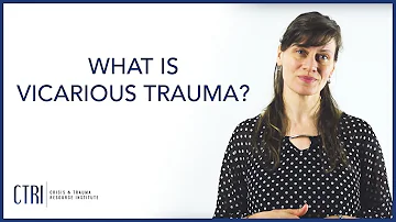 What is Vicarious Trauma?