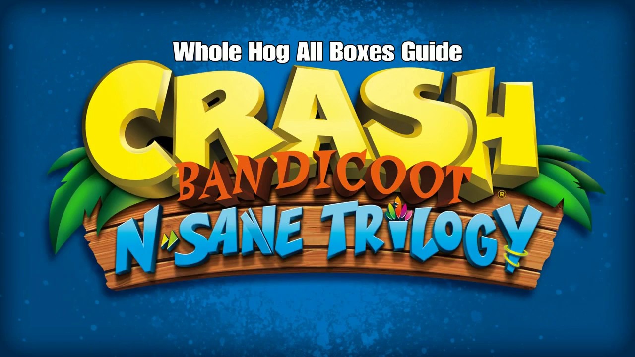 Crash Bandicoot - Whole Hog All Boxes Guide
