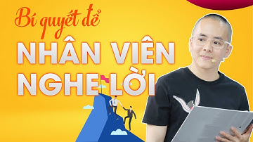Bí quyết lãnh đạo để nhân viên luôn nghe lời (không cần ép buộc) | Master Anh Đức