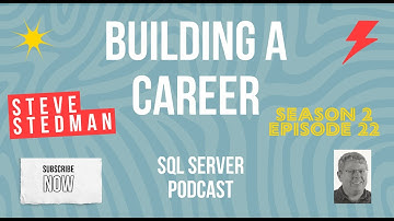 Stedman SQL Podcast Sn 2 Ep 22 Building a Career