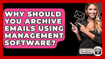 Why Should You Archive Emails Using Management Software? - TheEmailToolbox.com