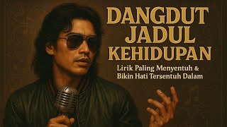 DANGDUT JADUL KEHIDUPAN — Lirik Paling Menyentuh & Bikin Hati Tersentuh Dalam