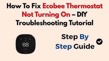 How To Fix Ecobee Thermostat Not Turning On – DIY Troubleshooting Tutorial