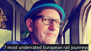 Interrailing Europe - seven underrated rail journeys from the Godfather of Train Travel
