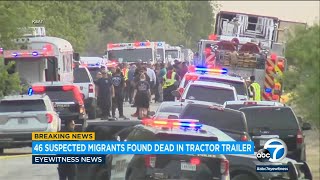 46 migrants found dead in abandoned trailer in San Antonio | ABC7