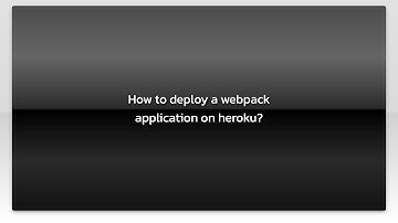 How to deploy a webpack application on heroku?