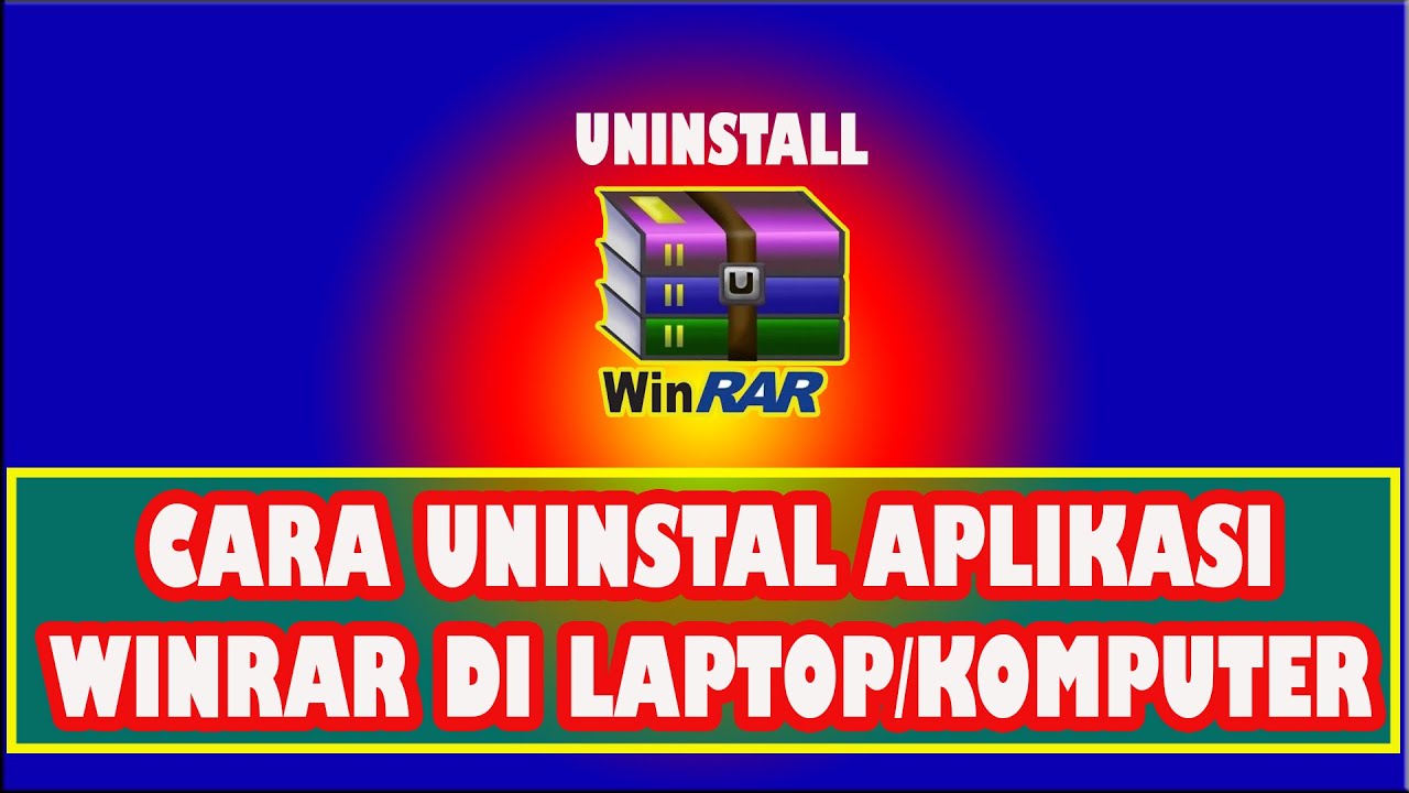 Cara Uninstal/Menghapus Aplikasi Winrar di Laptop - YouTube