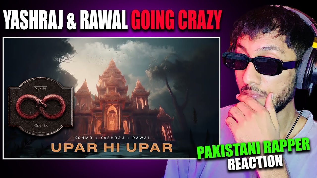 UPAR HI UPAR - KSHMR, YASHRAJ, RAWAL Pakistani Rapper Reaction | KARAM ...