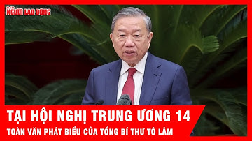 Toàn văn phát biểu khai mạc Hội nghị Trung ương 14 của Tổng Bí thư Tô Lâm | Tin tức