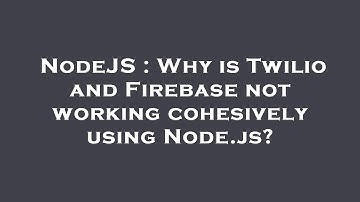 NodeJS : Why is Twilio and Firebase not working cohesively using Node.js?