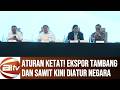 [FULL] Pemerintah Bentuk PT DSI, Ekspor Tambang &amp; Sawit Wajib Satu Pintu
