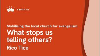 Seminar 16.1: Mobilising the local church for evangelism | Rico Tice