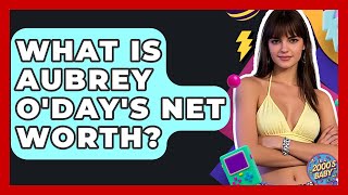 What Is Aubrey O'Day's Net Worth? - I'm a 2000s Baby