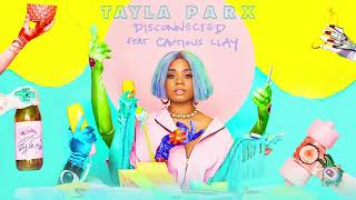 Watch Tayla Parx Disconnected feat Cautious Clay video