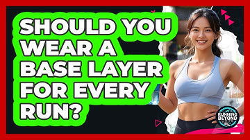 Should You Wear a Base Layer For Every Run?