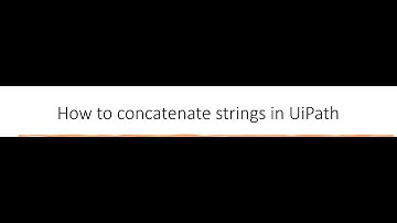 How to concatenate strings in UiPath Part 1