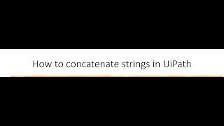 How to concatenate strings in UiPath Part 1