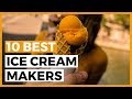 Best Ice Cream Makers in 2020 - What is the best ice cream maker machine for home use?