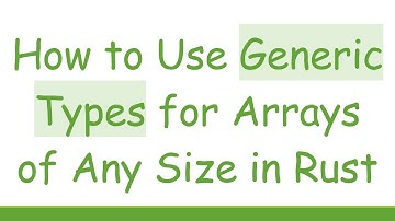 How to Use Generic Types for Arrays of Any Size in Rust