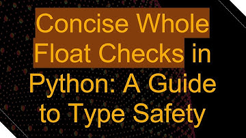 Concise Whole Float Checks in Python: A Guide to Type Safety