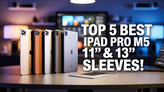 Top 5 Best iPad Pro M5 11 13 Inch Sleeves