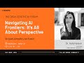 Navigating AI Frontiers  It s all about Perspective
