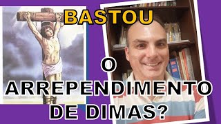 BASTOU O ARREPENDIMENTO DE DIMAS, PARA LEVÁ-LO AO PARAÍSO ? - Luciano Grisolia Minozzo