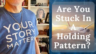 Are You Stuck In A Holding Pattern In Life