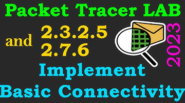 Cisco Packet Tracer LAB 2.3.2.5 | 2.7.6 - Implement Basic Connectivity | 2023