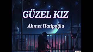 Ahmet Hatipoğlu - Güzel Kız Şarkı Sözleri #lyrics Resimi