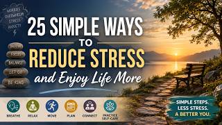 25 Simple Ways to Reduce Stress and Enjoy Life More