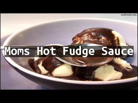 Recipe Moms Hot Fudge Sauce