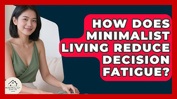 How Does Minimalist Living Reduce Decision Fatigue? - Minimalist Home Life