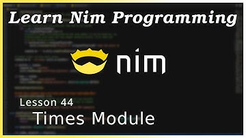 The Times Module - Nim Tutorial (Part 44)