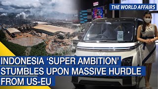 The World Affairs | Indonesia ‘super ambition’ stumbles upon massive hurdle from US - EU | FBNC