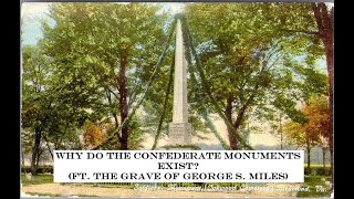 Why Do The Confederate Monuments Exist? (Ft. The Grave of George S.  Miles)