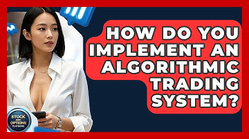 How Do You Implement An Algorithmic Trading System? - Stock and Options Playbook