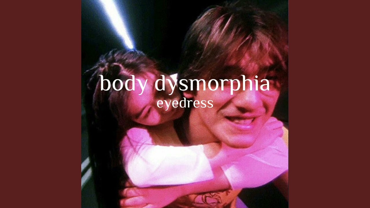 body dysmorphia eyedress speed up/nigthcore YouTube