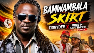 ZiggyDee x Boys In September - Bamwambala Skirt 🔥 | New Uganda Hit Song 2026 🇺🇬 | East African Music