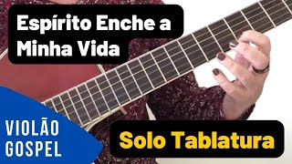 Video thumbnail of "ESPÍRITO ENCHE A MINHA VIDA - SOLO DE VIOLÃO GOSPEL - TABLATURA"