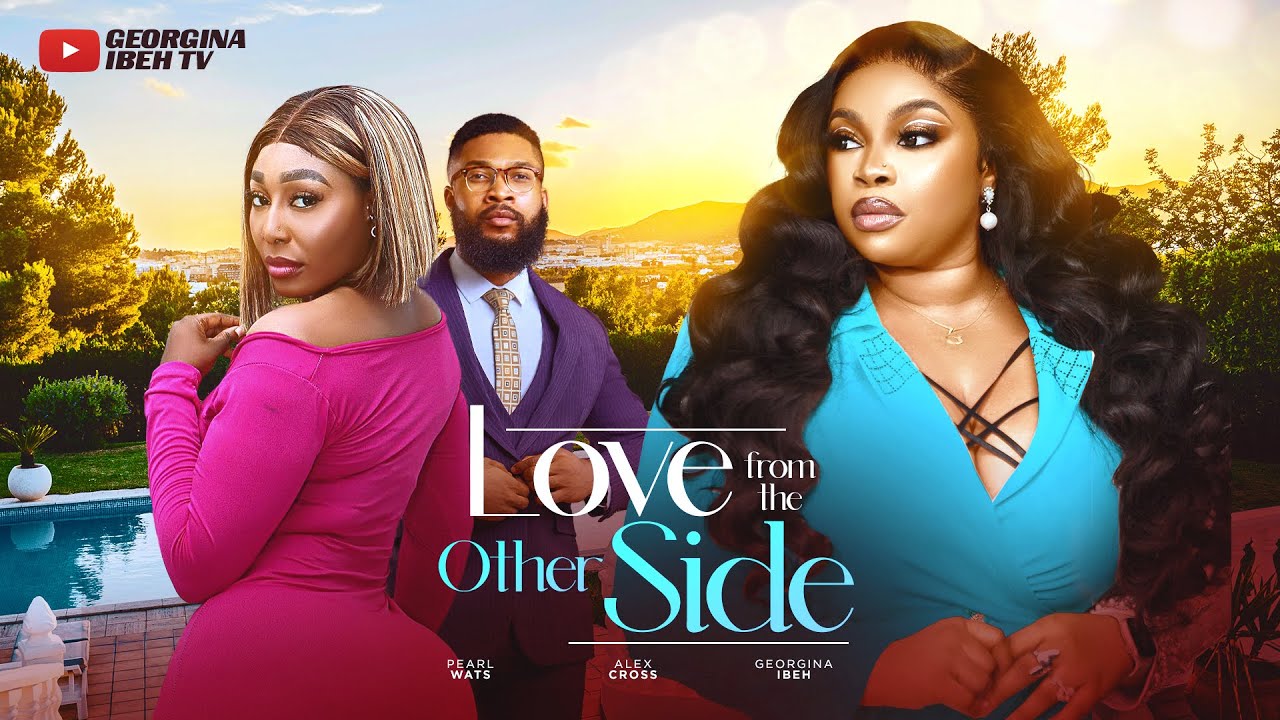 LOVE FROM THE OTHER SIDE (THE MOVIE) GEORGINA IBEH PEARL WATS -2024 LATEST NIGERIAN NOLLYWOOD MOVIES