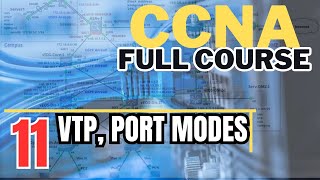 CCNA R&S -011 - VTP, Port Modes and...