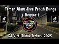DJ TAMAN ALAM JIWA PENUH BUNGA RASA SUKACITA MENGGELORA GULALI DUNIA VERSI REGGAE VIRAL TIKTOK