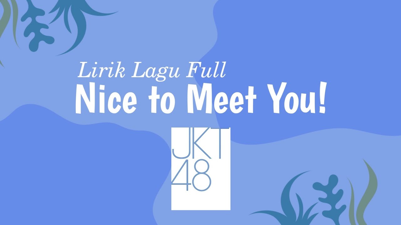 JKT48 - Nice to Meet You! || Lirik Lagu Full JKT48 - Nice to Meet You! || Lirik Lagu Full