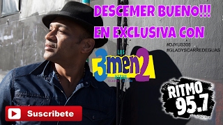 DESCEMER BUENO!!! SUBEME LA RADIO!!!! EXCLUSIVA EN RITMO 95