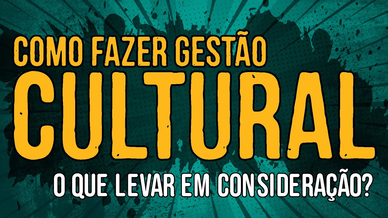 Como Fazer Gestão Cultural? O Que Levar em Consideração?