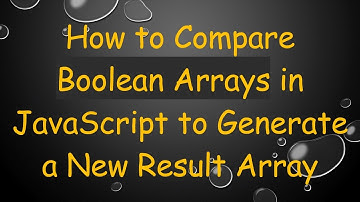 How to Compare Boolean Arrays in JavaScript to Generate a New Result Array