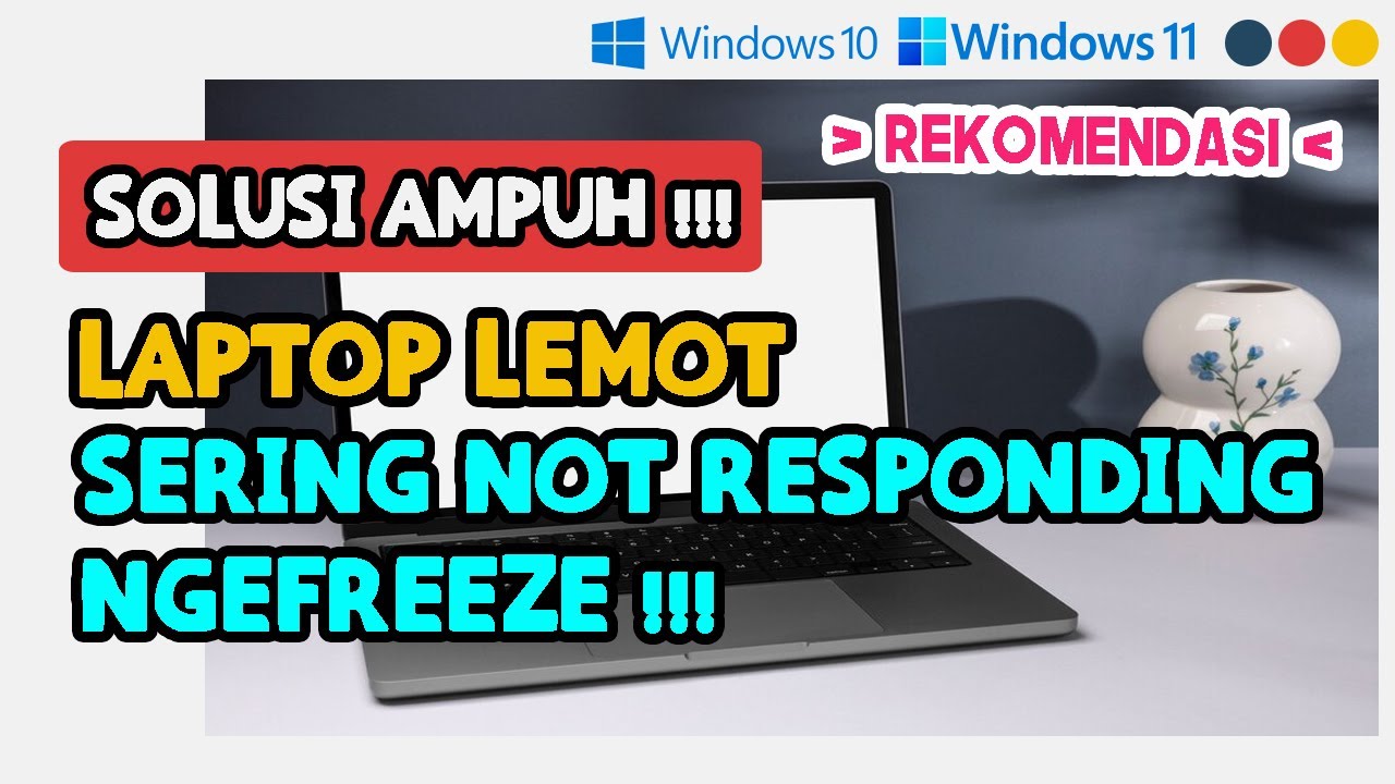 SOLUSI LAPTOP LEMOT SERING NOT RESPONDING DI WINDOWS 11 & WINDOWS 10