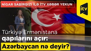 Türkiyə Ermənistana qapılarını açır: Azərbaycan nə deyir? - İTV Xəbər Yekun - 10.07.2022