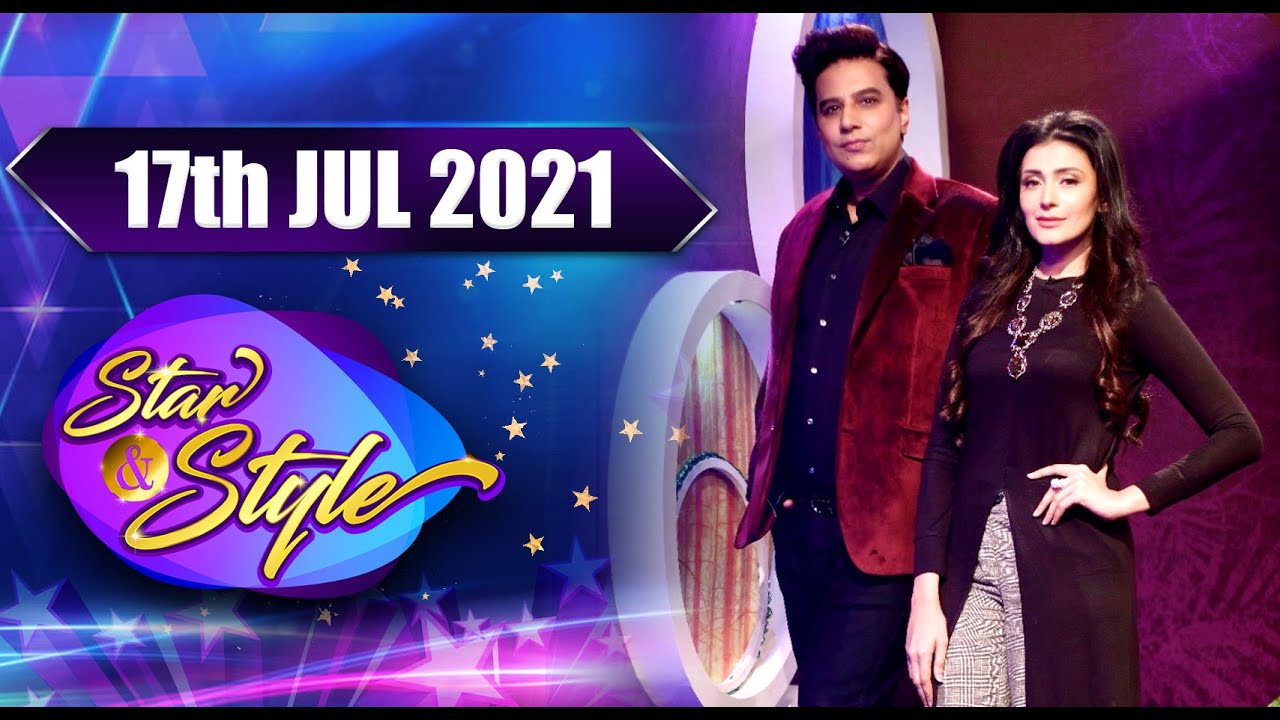 || STAR & STYLE || HUMAIRA CHANNA & FAIZA HASSAN || 17th JUL 2021 ||